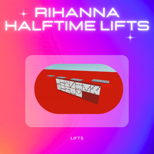 Rihanna Haftime - Lifts