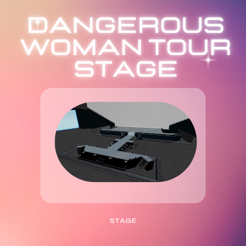 Dangerous Woman Tour Realistic Stage- Stage